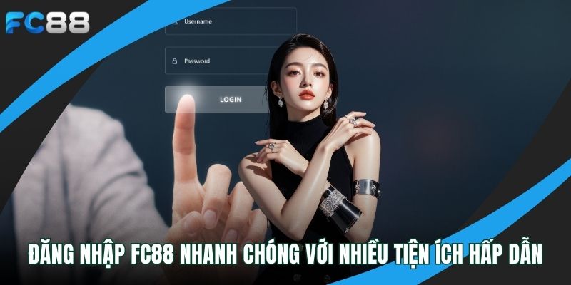 Đăng Nhập FC88 Nhanh Chóng Với Nhiều Tiện Ích Hấp Dẫn Đăng nhập FC88