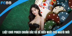 Luật Chơi Poker Chuẩn Xác Và Dễ Hiểu Nhất Cho Người Mới luật chơi Poker