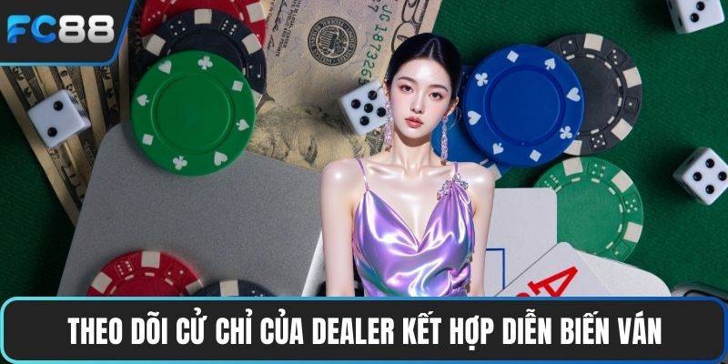 Hướng Dẫn Cá Cược Live Casino Đơn Giản Cho Người Mới Theo dõi cử chỉ của dealer kết hợp diễn biến ván