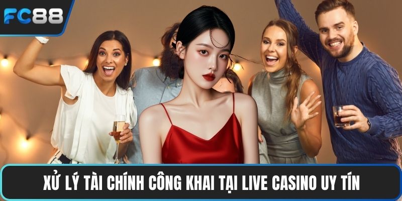 Live Casino Uy Tín - Trải Nghiệm Đỉnh Cao Cực Sống Động Xử lý tài chính công khai tại live casino uy tín
